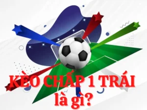 Hướng Dẫn Cách Chơi Kèo Chấp 1 Hiệu Quả Cho Người Mới Tham Gia Cược