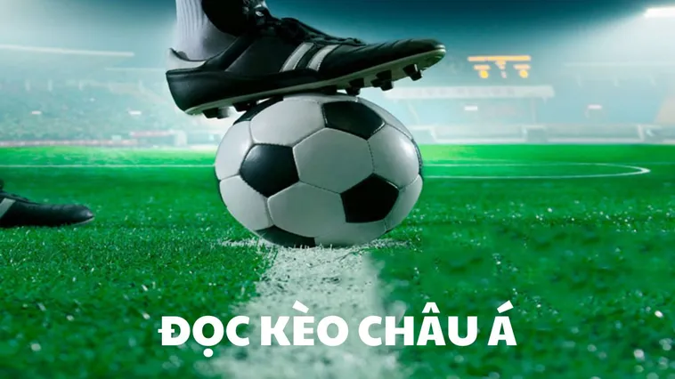 Hướng Dẫn Chi Tiết Cách Chơi Kèo Châu Á Chuẩn Xác Và Hiệu Quả Nhất Hiện Nay