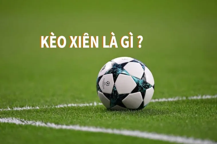 Hướng Dẫn Cách Chơi Kèo Xiên Bóng Đá Hiệu Quả Nhất 2026